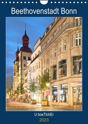 Beethovenstadt Bonn (Wandkalender 2023 DIN A4 hoch) von boeTtchEr,  U