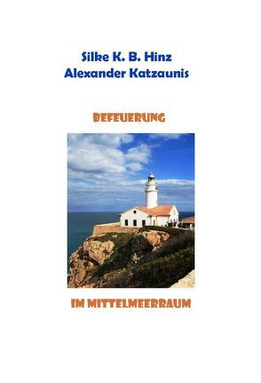 Befeuerung im Mittelmeerraum von Hinz,  Silke K. B., Katzaunis,  Alexander