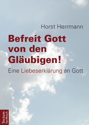 Befreit Gott von den Gläubigen! von Herrmann,  Horst