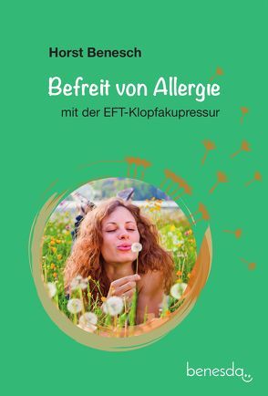 Befreit von Allergie mit der EFT-Klopfakupressur von Benesch,  Horst