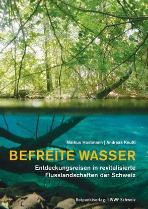 Befreite Wasser von Hostmann,  Markus, Knutti,  Andreas, WWF Schweiz