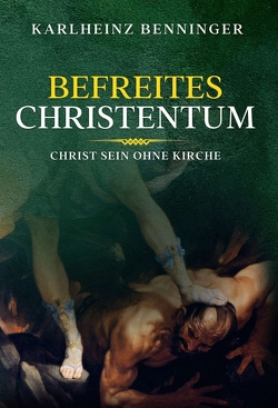 Befreites Christentum von Benninger,  Karlheinz