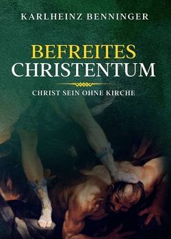 Befreites Christentum von Benninger,  Karlheinz