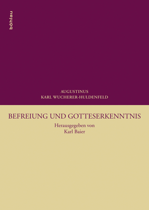 Befreiung und Gotteserkenntnis von Baier,  Karl, Wucherer-Huldenfeld,  Karl A.