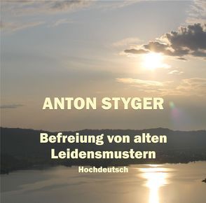 Befreiung von alten Leidensmustern, Hochdeutsch von Styger,  Anton
