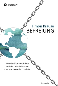 Befreiung – Von der Notwendigkeit und den Möglichkeiten einer umfassenden Umkehr von Krause,  Timon