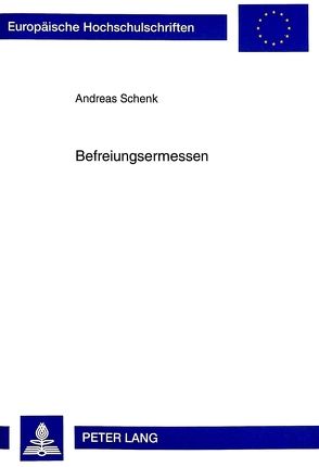 Befreiungsermessen von Schenk,  Andreas