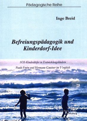 Befreiungspädagogik und Kinderdorf-Idee von Breid,  Inge