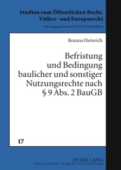 Befristung und Bedingung baulicher und sonstiger Nutzungsrechte nach § 9 Abs. 2 BauGB von Heinrich,  Roxana