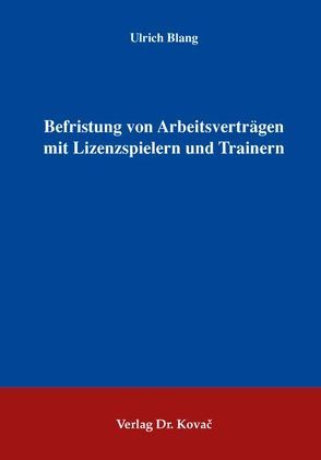 Befristung von Arbeitsverträgen mit Lizenzspielern und Trainern von Blang,  Ulrich