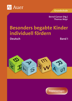 Begabte Kinder individuell fördern, Deutsch Band 1 von Ganser,  Bernd, Mayr,  Thomas