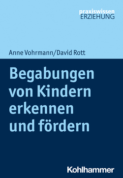 Begabungen von Kindern erkennen und fördern von Rott,  David, Vohrmann,  Anne