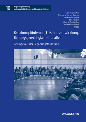 Begabungsförderung, Leistungsentwicklung, Bildungsgerechtigkeit – für alle! von Fischer,  Christian, Fischer-Ontrup,  Christiane, Käpnick,  Friedhelm, Neuber,  Nils, Solzbacher,  Claudia, Zwitserlood,  Pienie