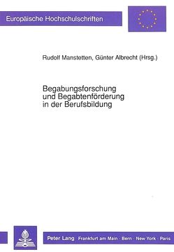 Begabungsforschung und Begabtenförderung in der Berufsbildung von Albrecht,  Günter, Manstetten,  Rudolf