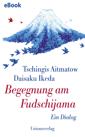 Begegnung am Fudschijama von Aitmatow,  Tschingis, Hitzer,  Friedrich, Ikeda,  Daisaku