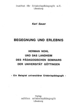 Begegnung und Erlebnis. Herman Nohl und das Landheim des Pädagogischen Seminars der Universität Göttingen von Sauer,  Karl, Ziegenspeck,  Jörg