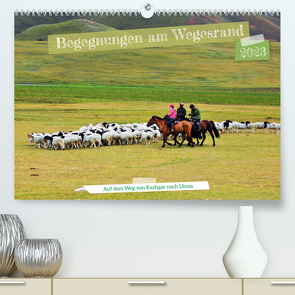 Begegnungen am Wegesrand – Auf dem Weg von Kashgar nach Lhasa (Premium, hochwertiger DIN A2 Wandkalender 2023, Kunstdruck in Hochglanz) von Bergermann,  Manfred