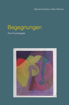 Begegnungen von Cherdron,  Eberhard, Wittmann,  Dieter