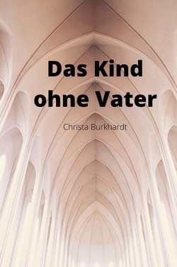 Begegnungen / Das Kind ohne Vater von Burkhardt,  Christa