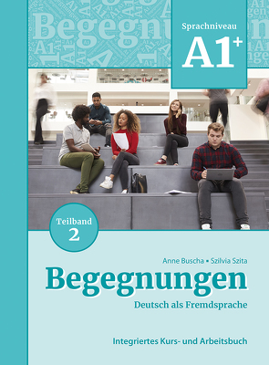 Begegnungen Deutsch als Fremdsprache A1+, Teilband 2: Integriertes Kurs- und Arbeitsbuch von Buscha,  Anne, Szita,  Szilvia