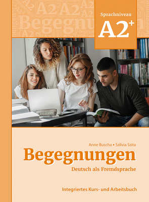 Begegnungen Deutsch als Fremdsprache A2+: Integriertes Kurs- und Arbeitsbuch von Buscha,  Anne, Szita,  Szilvia