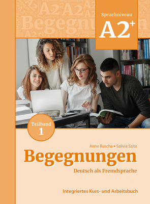 Begegnungen Deutsch als Fremdsprache A2+, Teilband 1: Integriertes Kurs- und Arbeitsbuch von Buscha,  Anne, Szita,  Szilvia