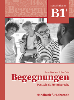 Begegnungen Deutsch als Fremdsprache B1+: Handbuch für Lehrende von Buscha,  Anne, Szita,  Szilvia