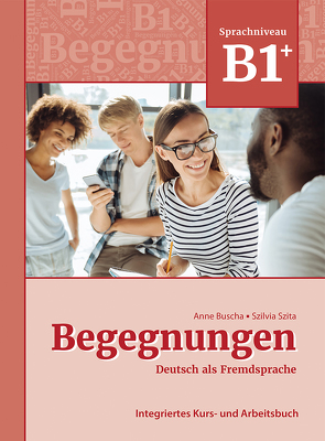 Begegnungen Deutsch als Fremdsprache B1+: Integriertes Kurs- und Arbeitsbuch von Buscha,  Anne, Szita,  Szilvia
