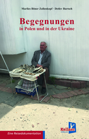 Begegnungen in Polen und der Ukraine von Bartsch,  Detlev, Böner Zollenkopf,  Marlies