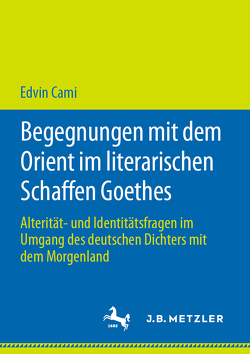 Begegnungen mit dem Orient im literarischen Schaffen Goethes von Cami,  Edvin