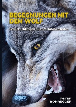 Begegnungen mit dem Wolf von Rohregger,  Peter