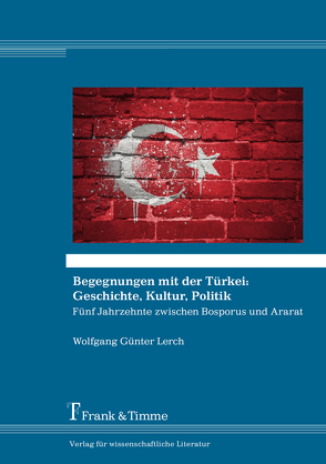 Begegnungen mit der Türkei: Geschichte, Kultur, Politik von Lerch,  Wolfgang Günter