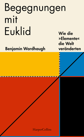 Begegnungen mit Euklid – Wie die »Elemente« die Welt veränderten von Schmalen,  Elisabeth, Wardhaugh,  Benjamin