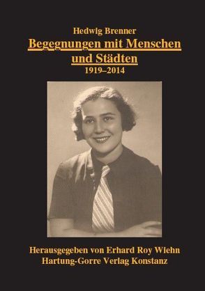 Begegnungen mit Menschen und Städten. 1919-2014 von Brenner,  Hedwig, Ungar,  Beatrice, Wiehn,  Erhard Roy