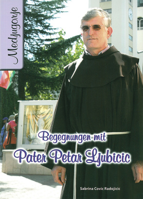 Begegnungen mit Pater Petar Ljubicic von Covic Radojicic,  Sabrina, Dinjar,  Daniela