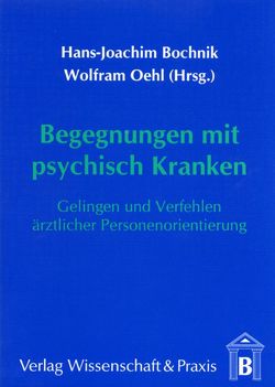 Begegnungen mit psychisch Kranken. von Bochnik,  Hans-Joachim, Oehl,  Wolfram