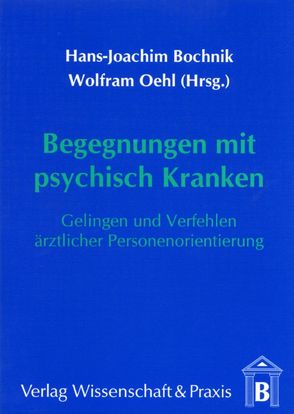Begegnungen mit psychisch Kranken. von Bochnik,  Hans-Joachim, Oehl,  Wolfram