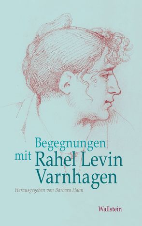 Begegnungen mit Rahel Levin Varnhagen von Hahn,  Barbara