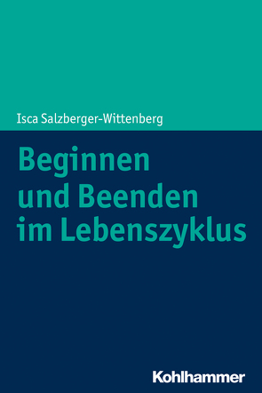Beginnen und Beenden im Lebenszyklus von Diem-Wille,  Gertraud, Salzberger-Wittenberg,  Isca