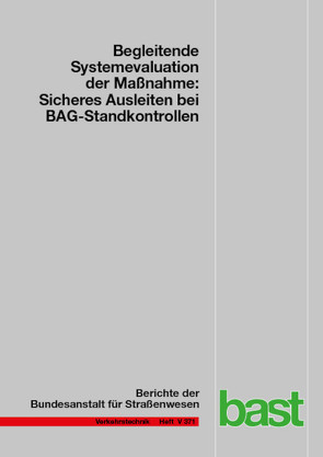 Begleitende Systemevaluation der Maßnahmen „Sicheres Ausleiten bei BAG-Standkontrollen“ von Bengler,  Klaus, Bogenberger,  Klaus, Emmermann,  Birte, Fehn,  Fabian, Feldges,  Michael, Holst,  Lutz, Margreiter,  Martin, Nedkov,  Malte, Spangler,  Matthias, Vierkötter,  Marcel