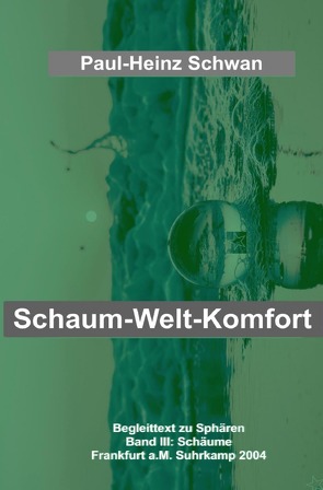 Begleittexte zu Peter Sloterdijk „Sphären“ / Schaum-Welt-Komfort von Schwan,  Paul-Heinz