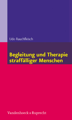 Begleitung und Therapie straffälliger Menschen von Rauchfleisch,  Udo