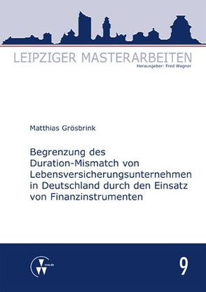 Begrenzung des Duration-Mismatch von Lebensversicherungsunternehmen in Deutschland durch den Einsatz von Finanzinstrumenten von Grösbrink,  Matthias, Wagner,  Fred