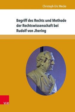 Begriff des Rechts und Methode der Rechtswissenschaft bei Rudolf von Jhering von Mecke,  Christoph-Eric