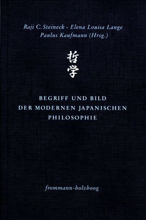 Begriff und Bild der modernen japanischen Philosophie von Kaufmann,  Paulus, Lange,  Elena Louisa, Steineck,  Raji C.
