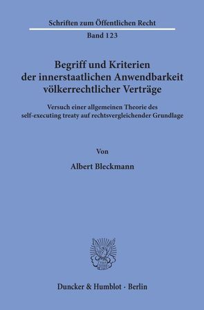 Begriff und Kriterien der innerstaatlichen Anwendbarkeit völkerrechtlicher Verträge. von Bleckmann,  Albert