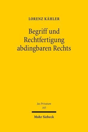 Begriff und Rechtfertigung abdingbaren Rechts von Kähler,  Lorenz