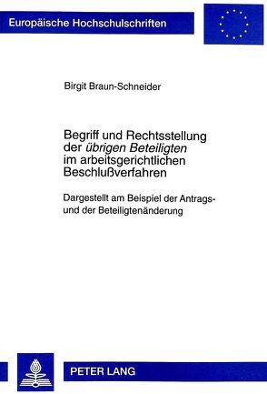 Begriff und Rechtsstellung der «übrigen Beteiligten» im arbeitsgerichtlichen Beschlußverfahren von Braun-Schneider,  Birgit