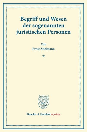Begriff und Wesen der sogenannten juristischen Personen. von Zitelmann,  Ernst