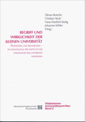 Begriff und Wirklichkeit der kleinen Universität von Bartig,  Hans F, Borsche,  Tilmann, Daxner,  Michael, Mittelstraß,  Jürgen, Narr,  Wolf D, Strub,  Christian